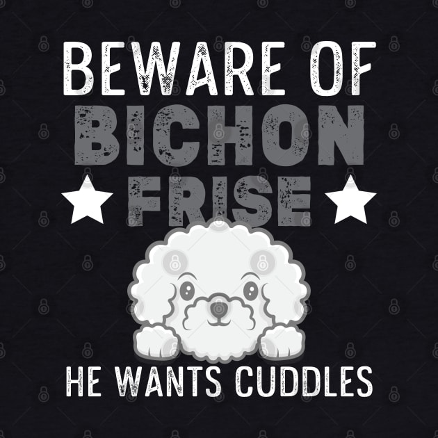 Bichon Frise Funny Beware Of Bichon Design Dog Cuddles by InnerMagic